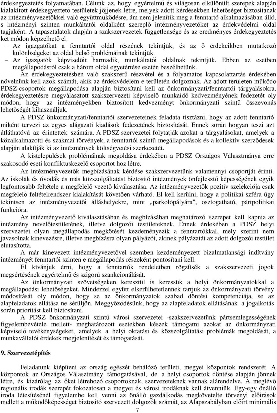 együttműködésre, ám nem jelenítik meg a fenntartó alkalmazásában álló, s intézményi szinten munkáltatói oldalként szereplő intézményvezetőket az érdekvédelmi oldal tagjaként.