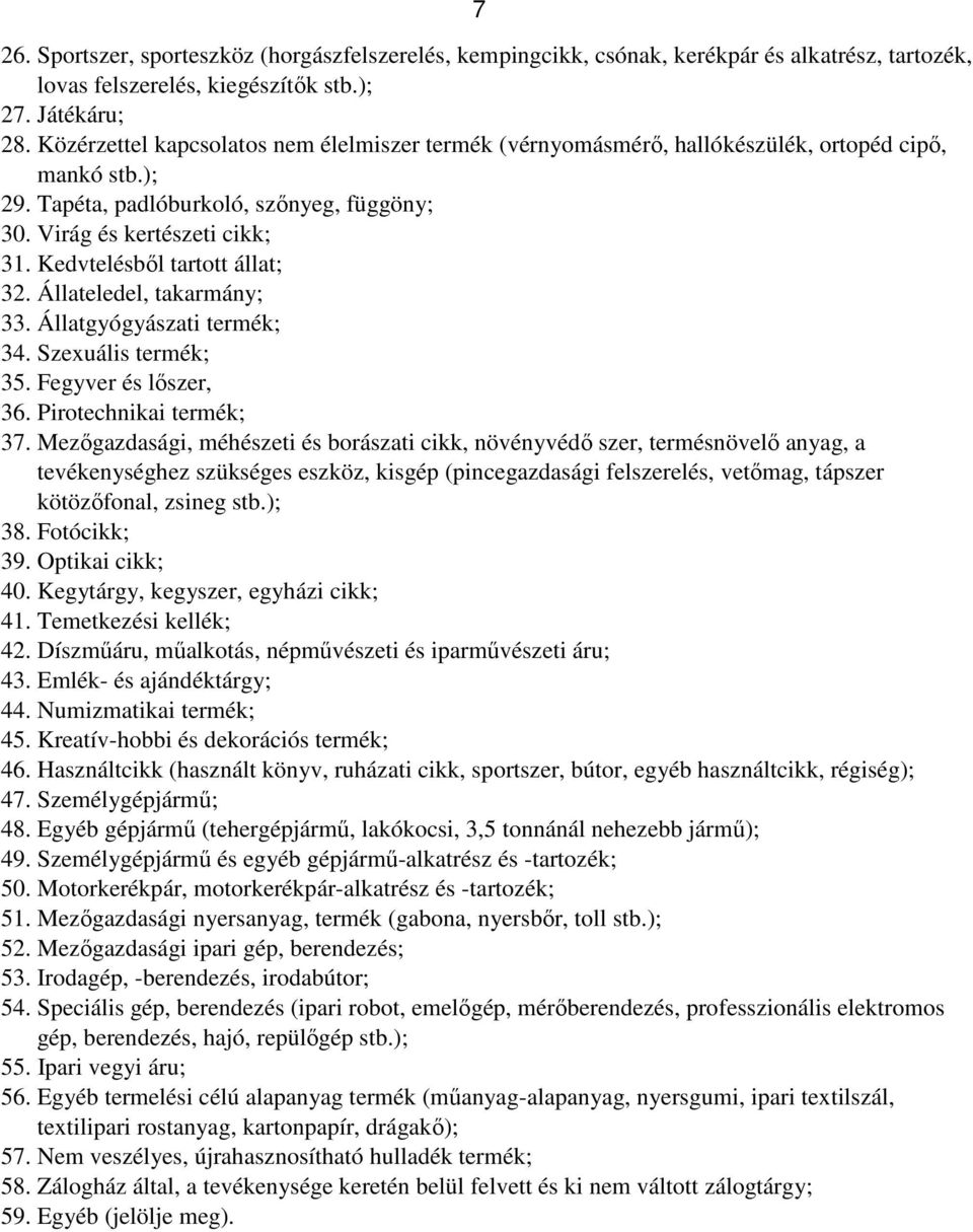 Kedvtelésből tartott állat; 32. Állateledel, takarmány; 33. Állatgyógyászati termék; 34. Szexuális termék; 35. Fegyver és lőszer, 36. Pirotechnikai termék; 37.