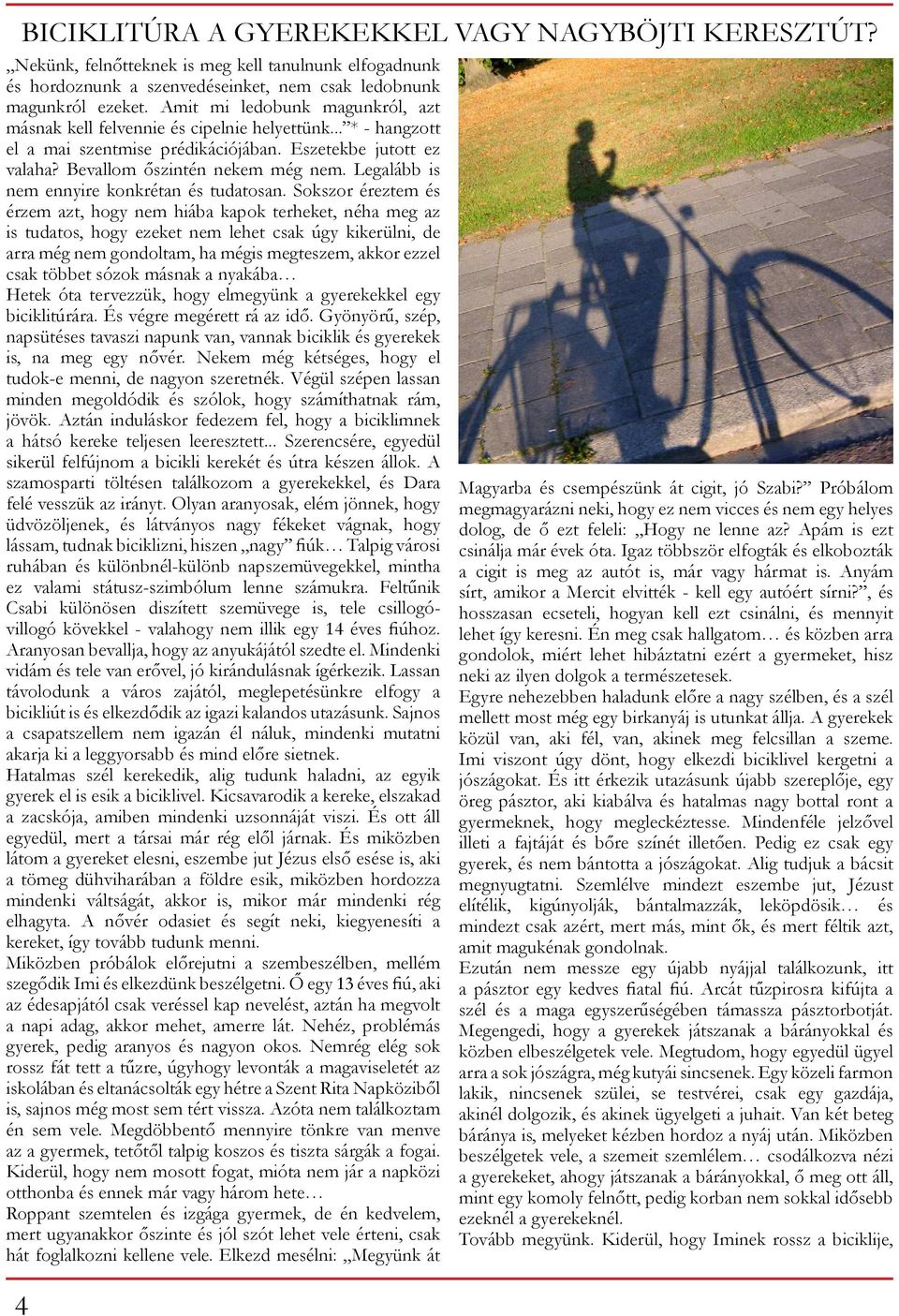 Legalább is nem ennyire konkrétan és tudatosan.