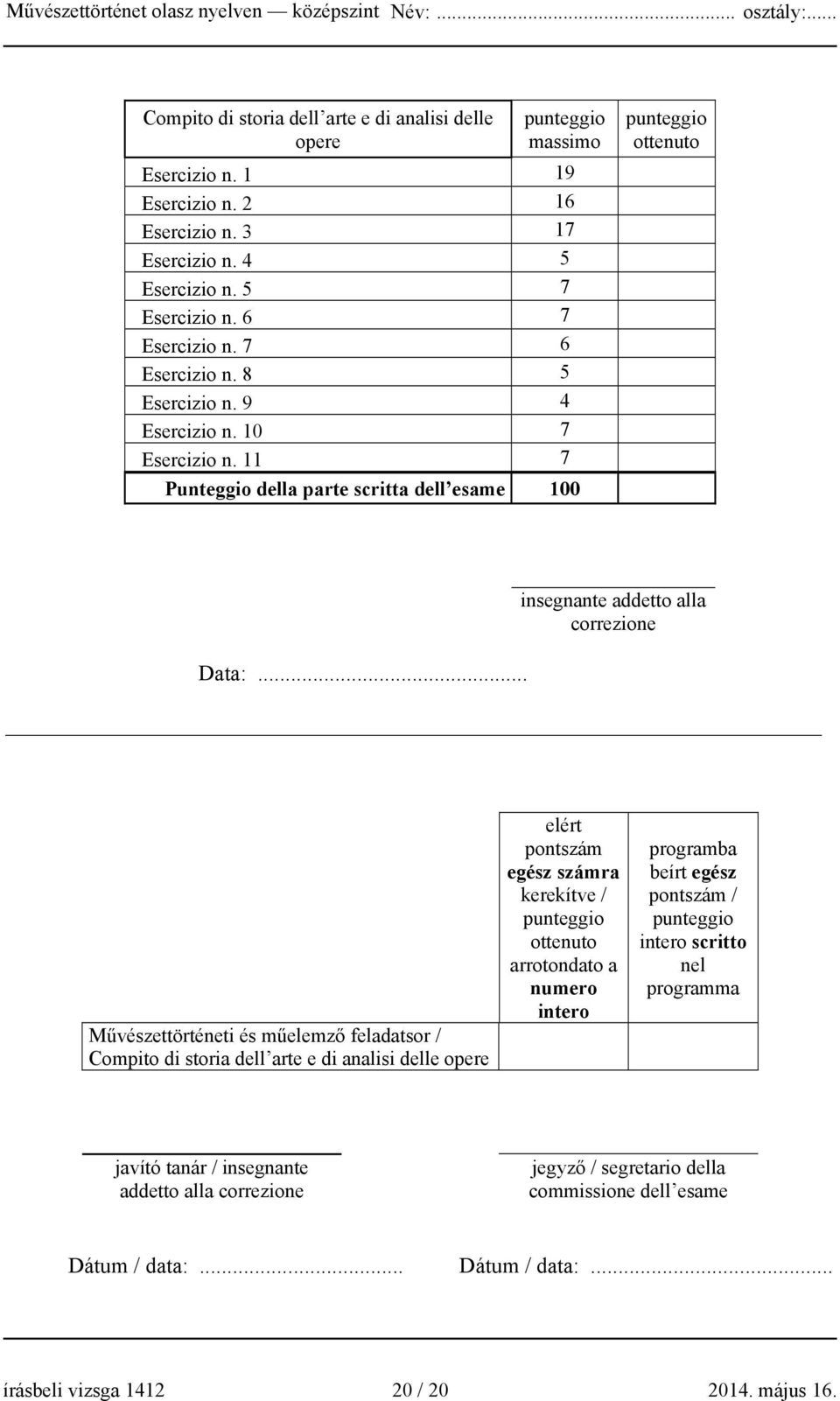 .. insegnante addetto alla correzione Művészettörténeti és műelemző feladatsor / Compito di storia dell arte e di analisi delle opere elért pontszám egész számra kerekítve / punteggio ottenuto