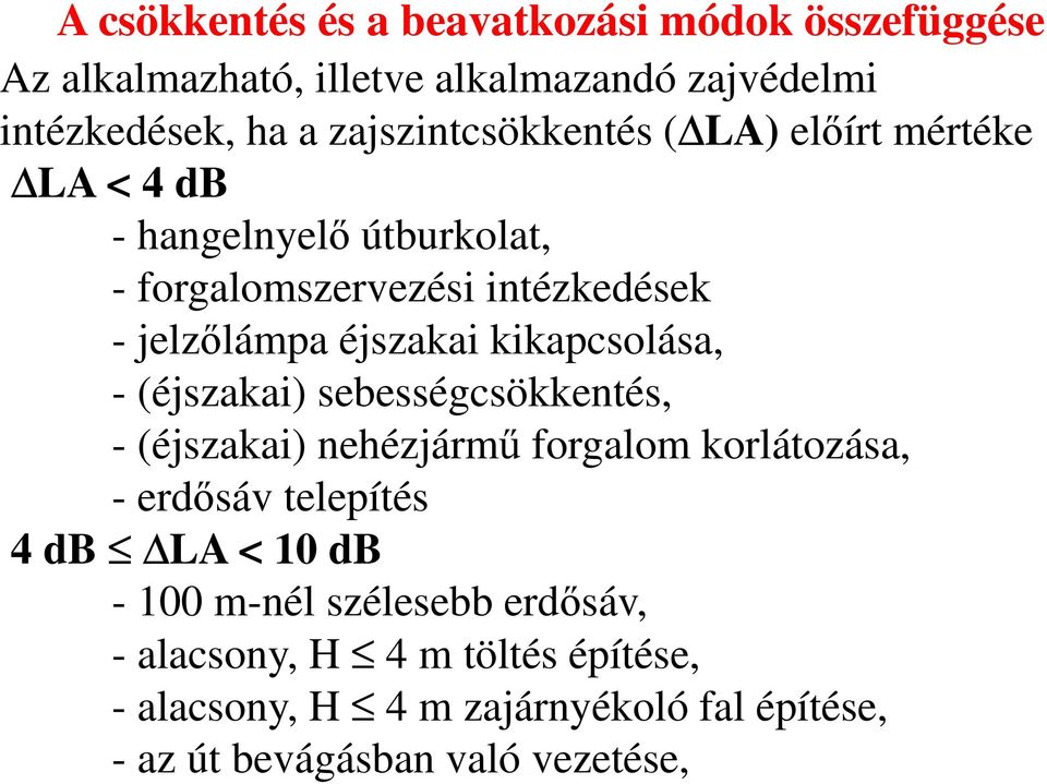 éjszakai kikapcsolása, - (éjszakai) sebességcsökkentés, - (éjszakai) nehézjármű forgalom korlátozása, - erdősáv telepítés 4 db LA