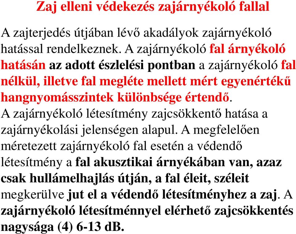 különbsége értendő. A zajárnyékoló létesítmény zajcsökkentő hatása a zajárnyékolási jelenségen alapul.