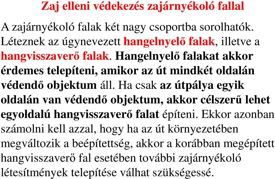 Hangelnyelő falakat akkor érdemes telepíteni, amikor az út mindkét oldalán védendő objektum áll.