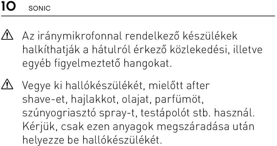 Vegye ki hallókészülékét, mielőtt after shave-et, hajlakkot, olajat, parfümöt,