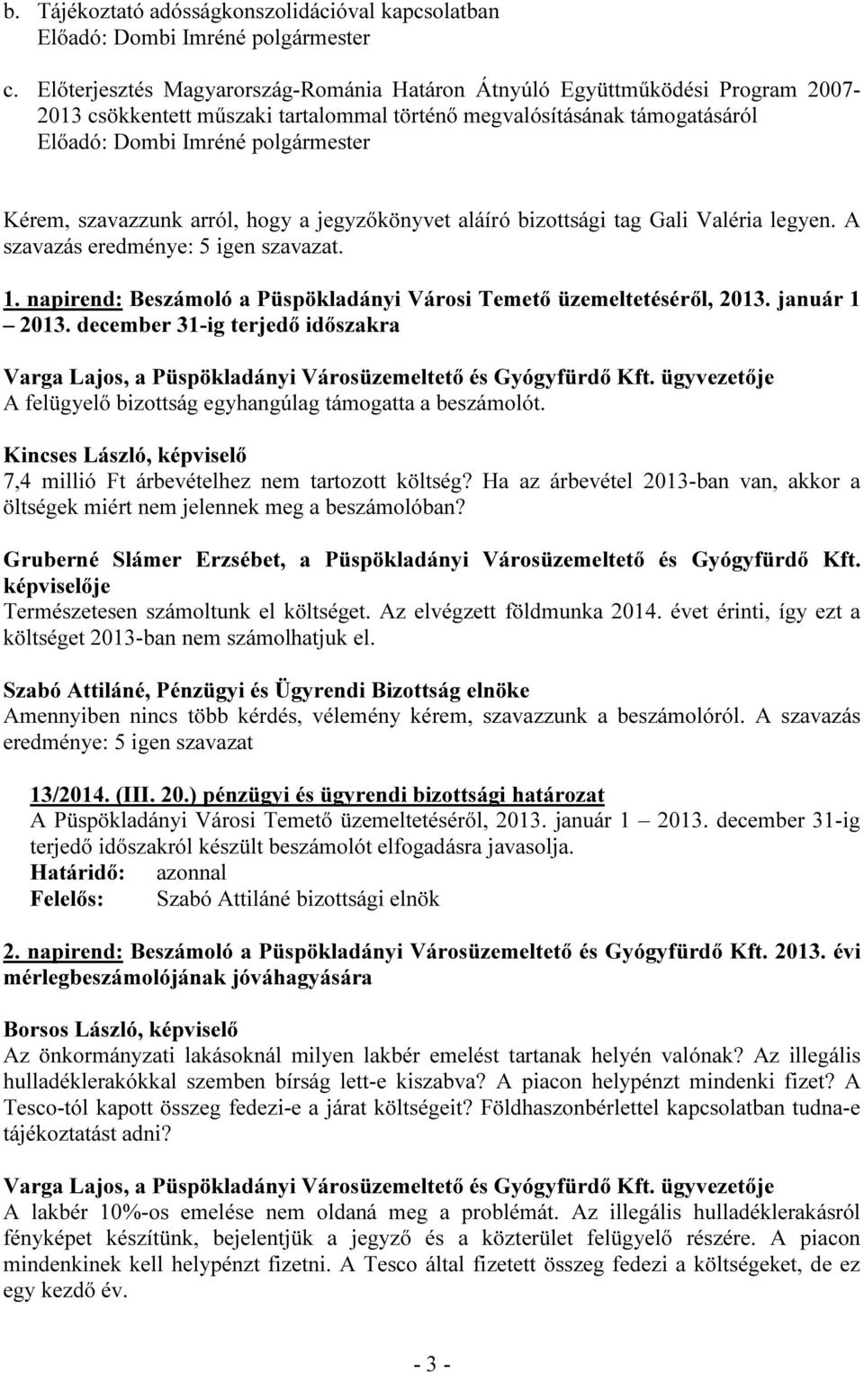 jegyzőkönyvet aláíró bizottsági tag Gali Valéria legyen. A szavazás. 1. napirend: Beszámoló a Püspökladányi Városi Temető üzemeltetéséről, 2013. január 1 2013.