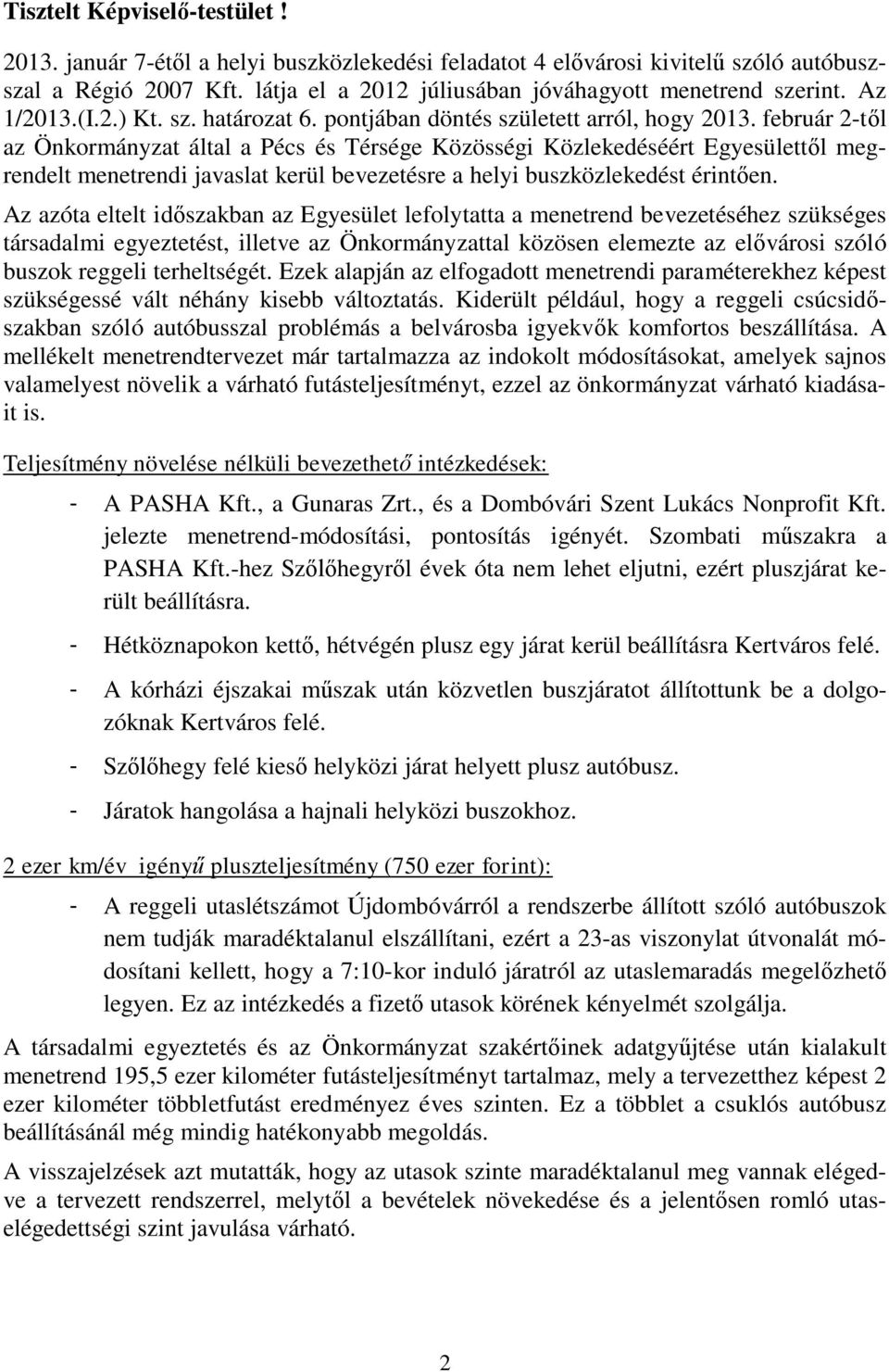 február 2-től az Önkormányzat által a Pécs és Térsége Közösségi Közlekedéséért Egyesülettől megrendelt menetrendi javaslat kerül bevezetésre a helyi buszközlekedést érintően.