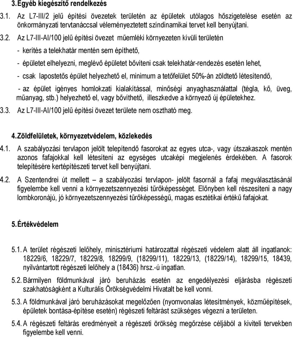 jelű építési övezetek területén az épületek utólagos hőszigetelése esetén az önkormányzati tervtanáccsal véleményeztetett színdinamikai tervet kell benyújtani. 3.2.