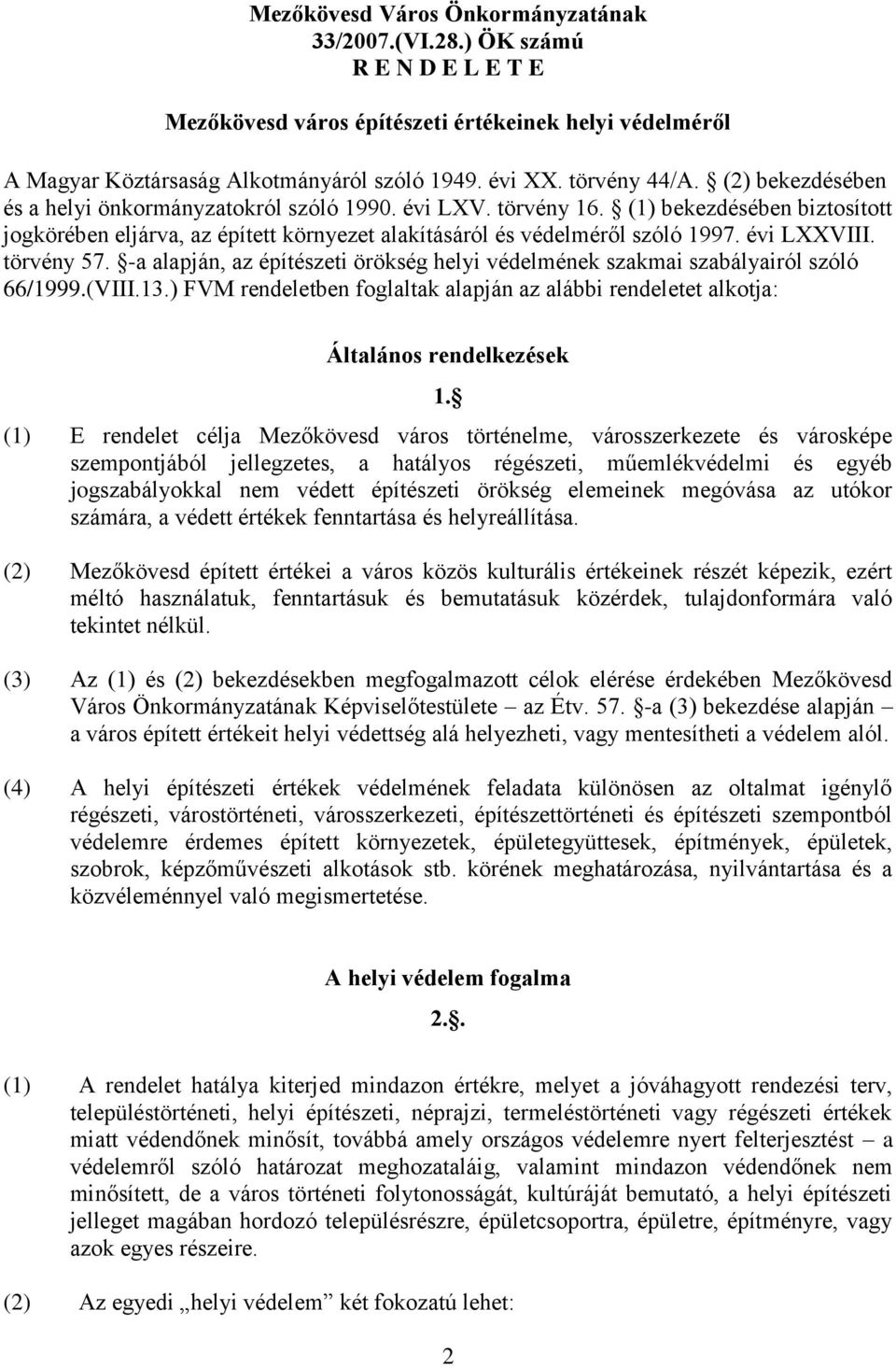 (1) bekezdésében biztosított jogkörében eljárva, az épített környezet alakításáról és védelméről szóló 1997. évi LXXVIII. törvény 57.