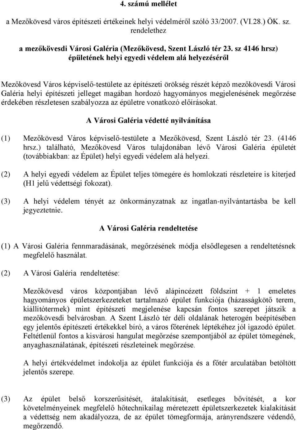 hordozó hagyományos megjelenésének megőrzése érdekében részletesen szabályozza az épületre vonatkozó előírásokat.