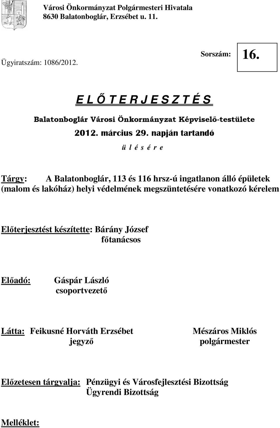 napján tartandó ü l é s é r e Tárgy: A Balatonboglár, 113 és 116 hrsz-ú ingatlanon álló épületek (malom és lakóház) helyi védelmének megszüntetésére