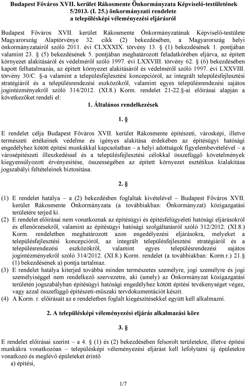 (1) bekezdésének 1. pontjában valamint 23. (5) bekezdésének 5. pontjában meghatározott feladatkörében eljárva, az épített környezet alakításáról és védelméről szóló 1997. évi LXXVIII. törvény 62.