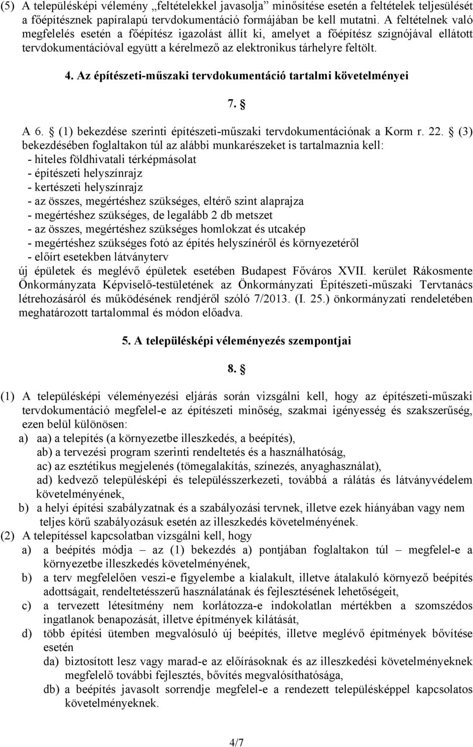 Az építészeti-műszaki tervdokumentáció tartalmi követelményei 7. A 6. (1) bekezdése szerinti építészeti-műszaki tervdokumentációnak a Korm r. 22.