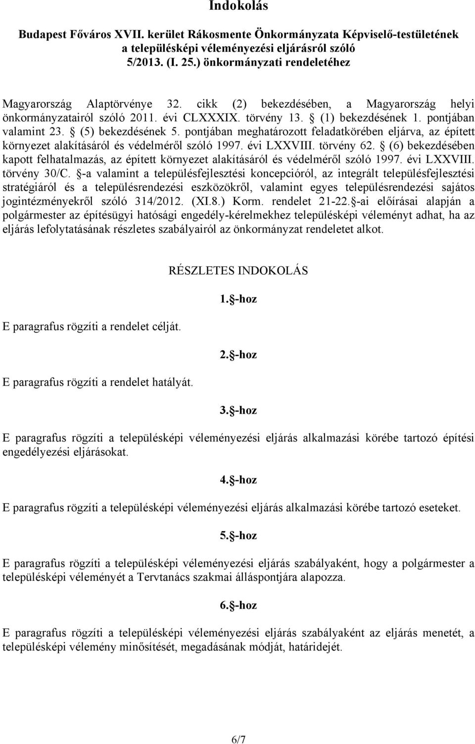 (5) bekezdésének 5. pontjában meghatározott feladatkörében eljárva, az épített környezet alakításáról és védelméről szóló 1997. évi LXXVIII. törvény 62.