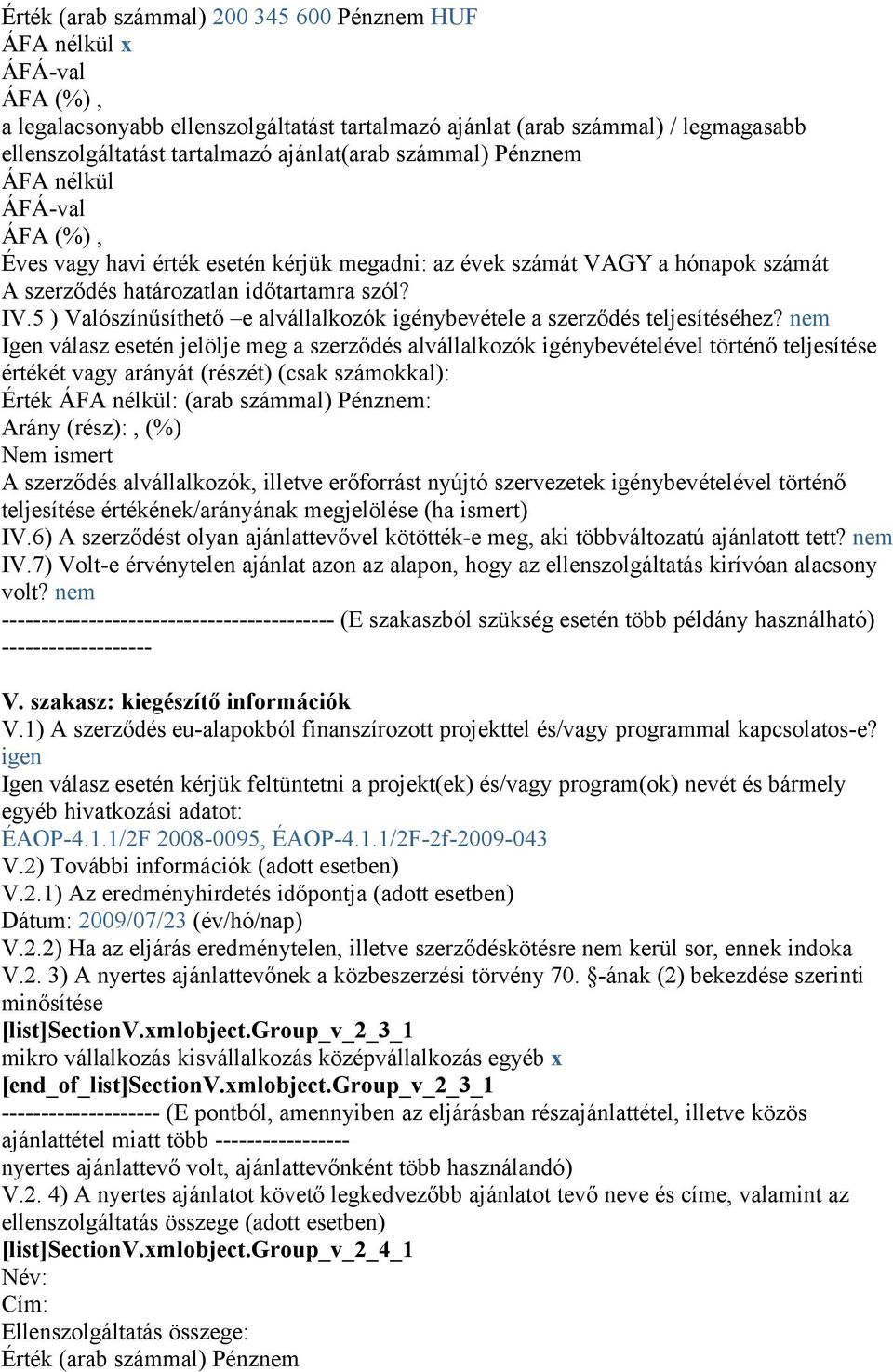 5 ) Valószínűsíthető e alvállalkozók igénybevétele a szerződés teljesítéséhez?