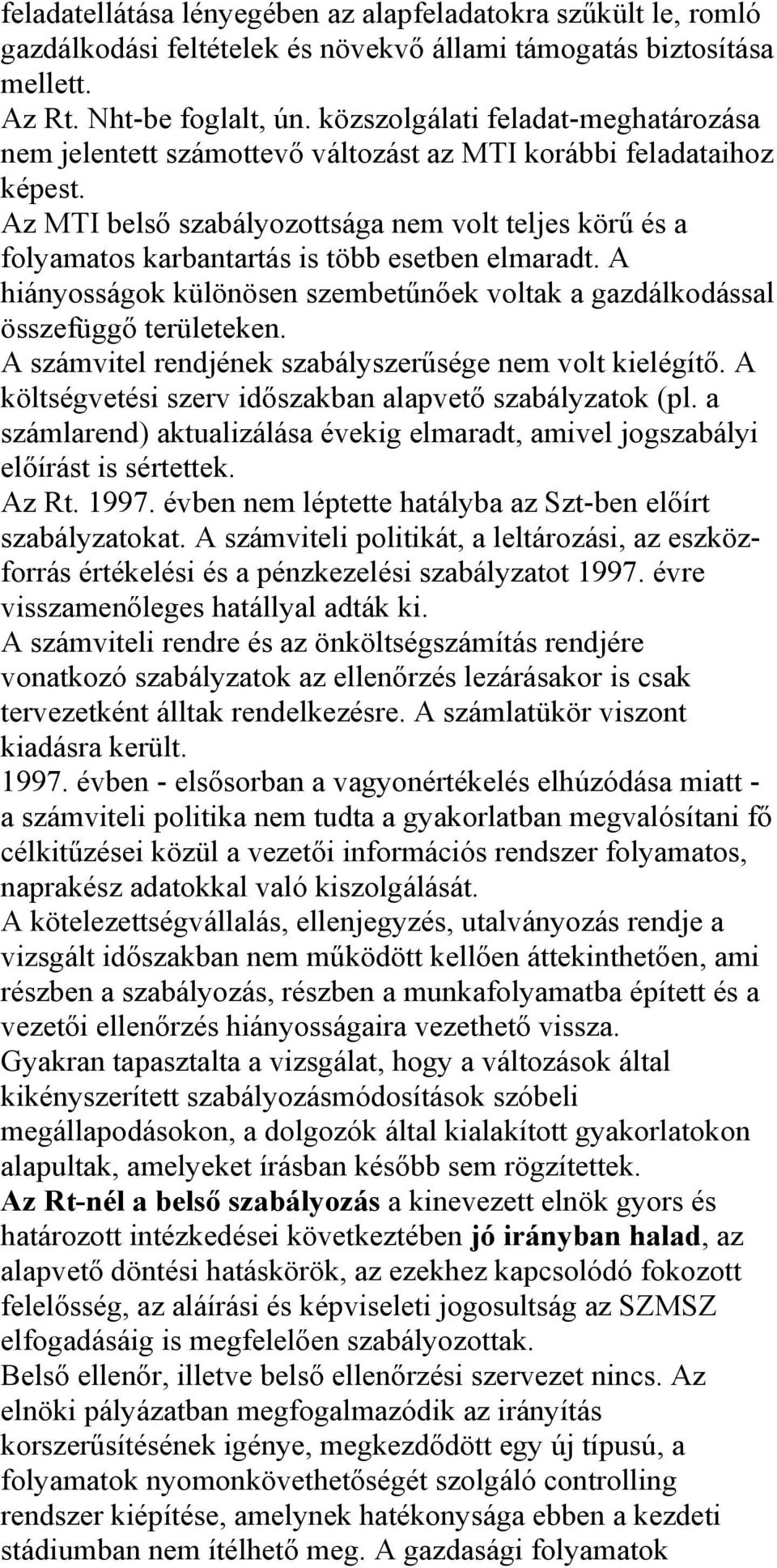 Az MTI belső szabályozottsága nem volt teljes körű és a folyamatos karbantartás is több esetben elmaradt. A hiányosságok különösen szembetűnőek voltak a gazdálkodással összefüggő területeken.