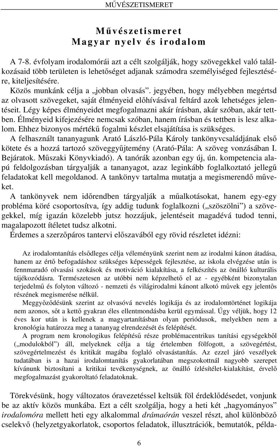 Közös munkánk célja a jobban olvasás. jegyében, hogy mélyebben megértsd az olvasott szövegeket, saját élményeid előhívásával feltárd azok lehetséges jelentéseit.