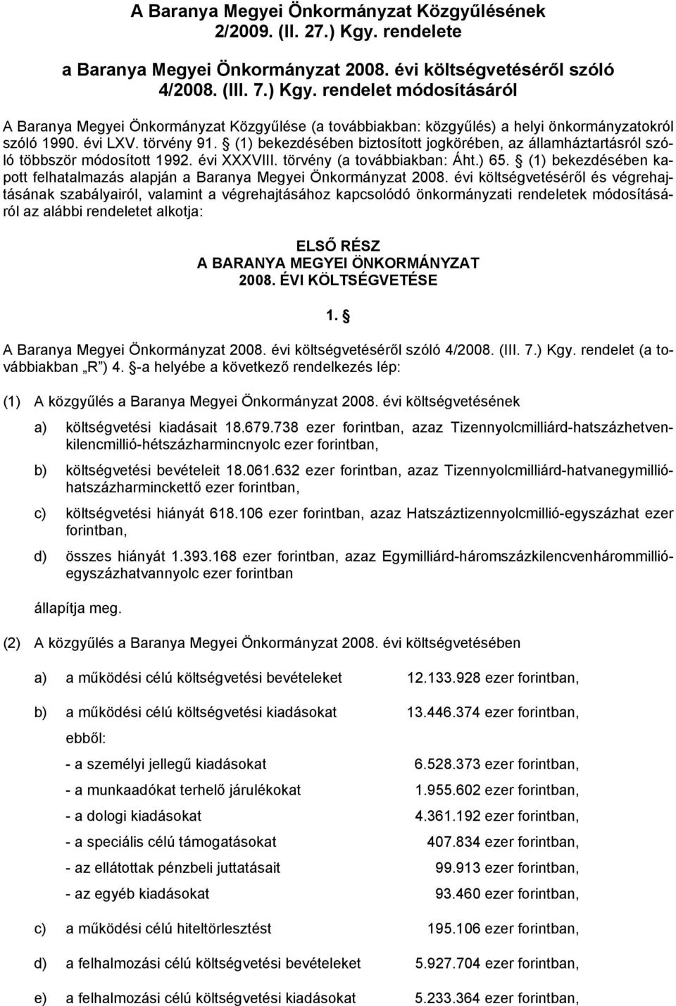 (1) bekezdésében kapott felhatalmazás alapján a Baranya Megyei Önkormányzat 2008.