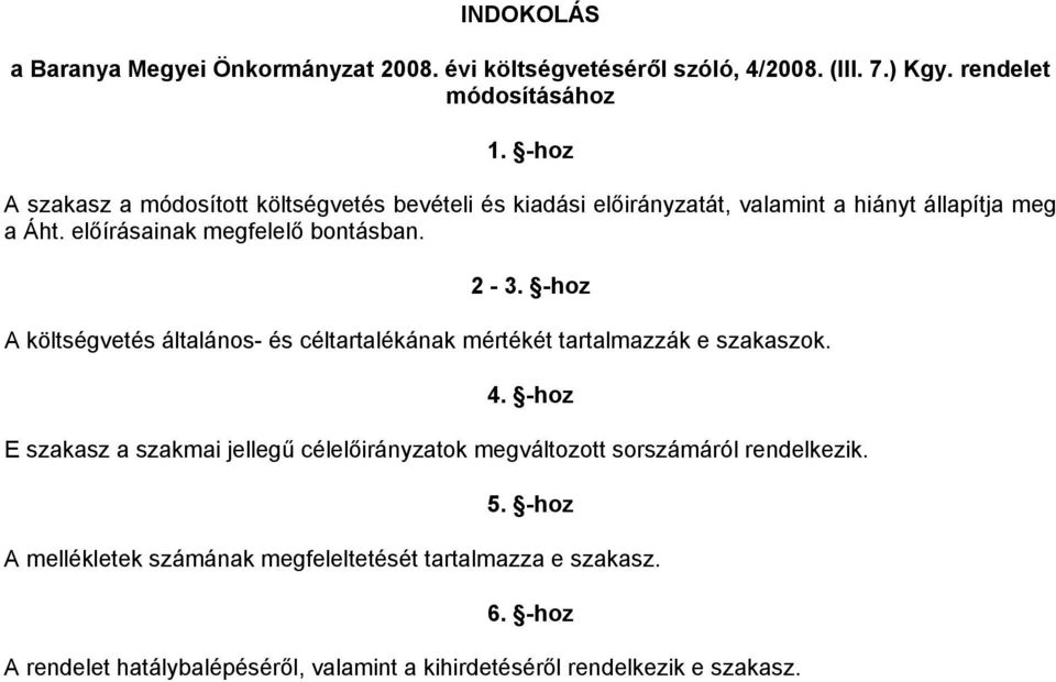 -hoz A költségvetés általános- és céltartalékának mértékét tartalmazzák e szakaszok. 4.