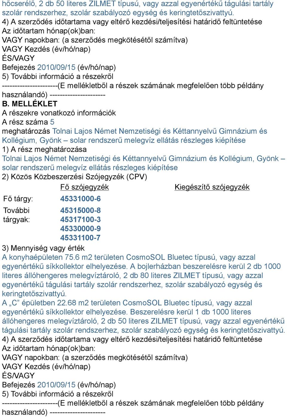 2010/09/15 (év/hó/nap) 5) További információ a részekről ----------------------(E mellékletből a részek számának megfelelően több példány használandó) ---------------------- B.