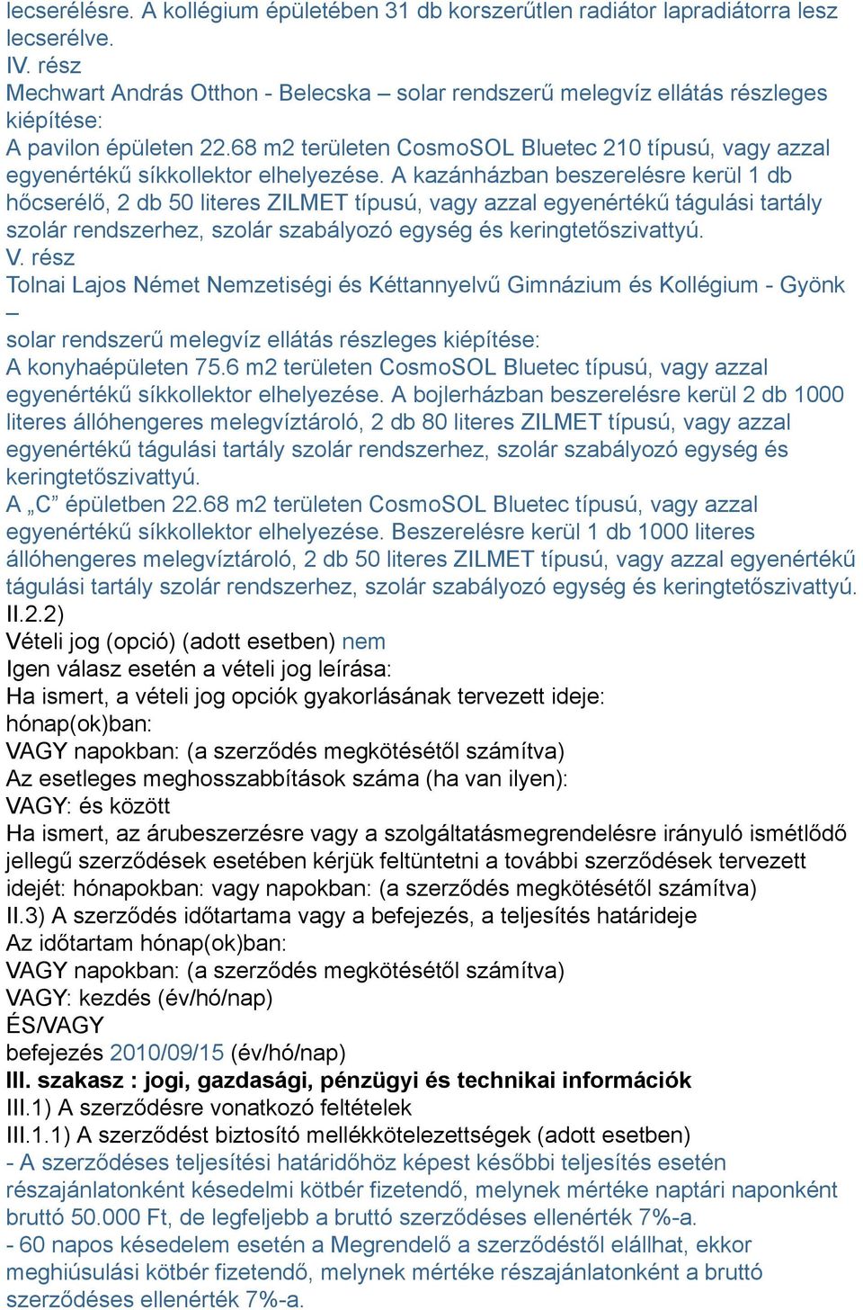 68 m2 területen CosmoSOL Bluetec 210 típusú, vagy azzal egyenértékű síkkollektor elhelyezése.