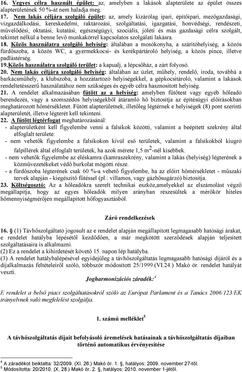 oktatási, kutatási, egészségügyi, szociális, jóléti és más gazdasági célra szolgált, tekintet nélkül a benne levő munkakörrel kapcsolatos szolgálati lakásra. 18.