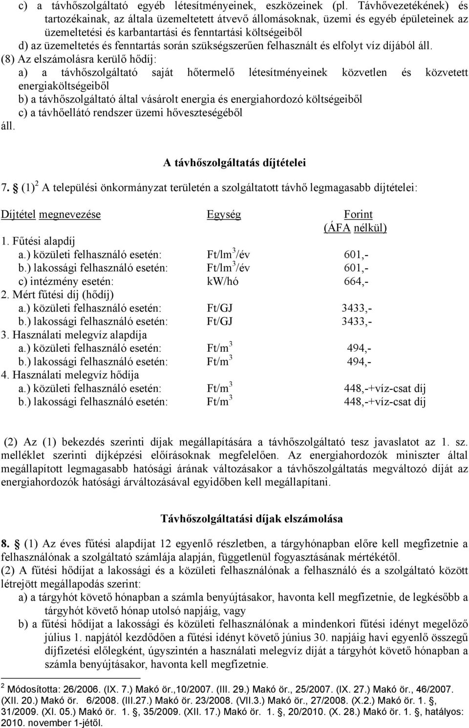 során szükségszerűen felhasznált és elfolyt víz díjából áll.