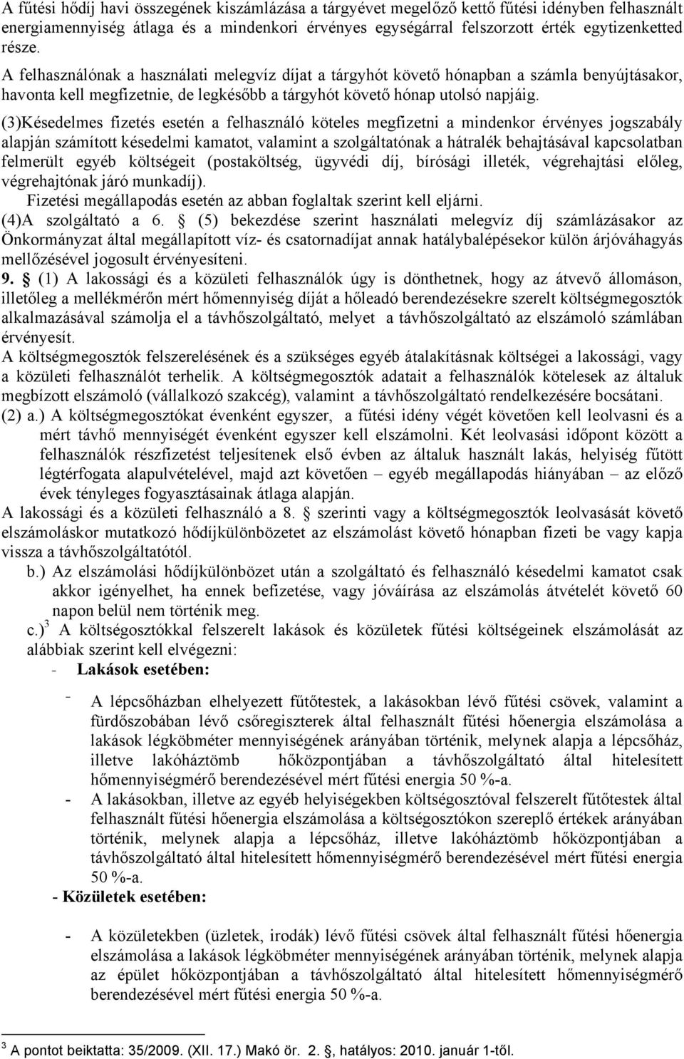 (3)Késedelmes fizetés esetén a felhasználó köteles megfizetni a mindenkor érvényes jogszabály alapján számított késedelmi kamatot, valamint a szolgáltatónak a hátralék behajtásával kapcsolatban