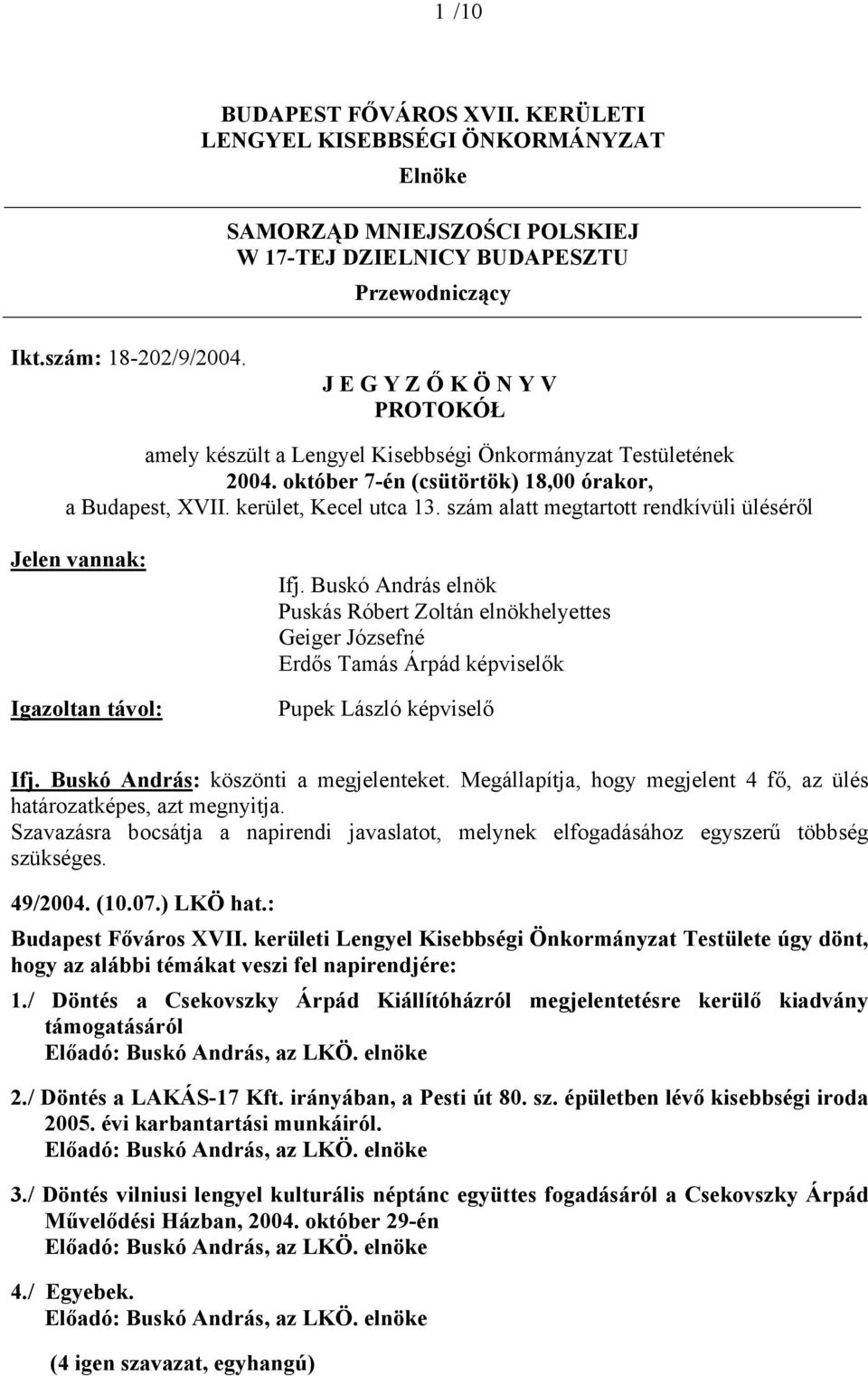 szám alatt megtartott rendkívüli üléséről Jelen vannak: Igazoltan távol: Ifj.