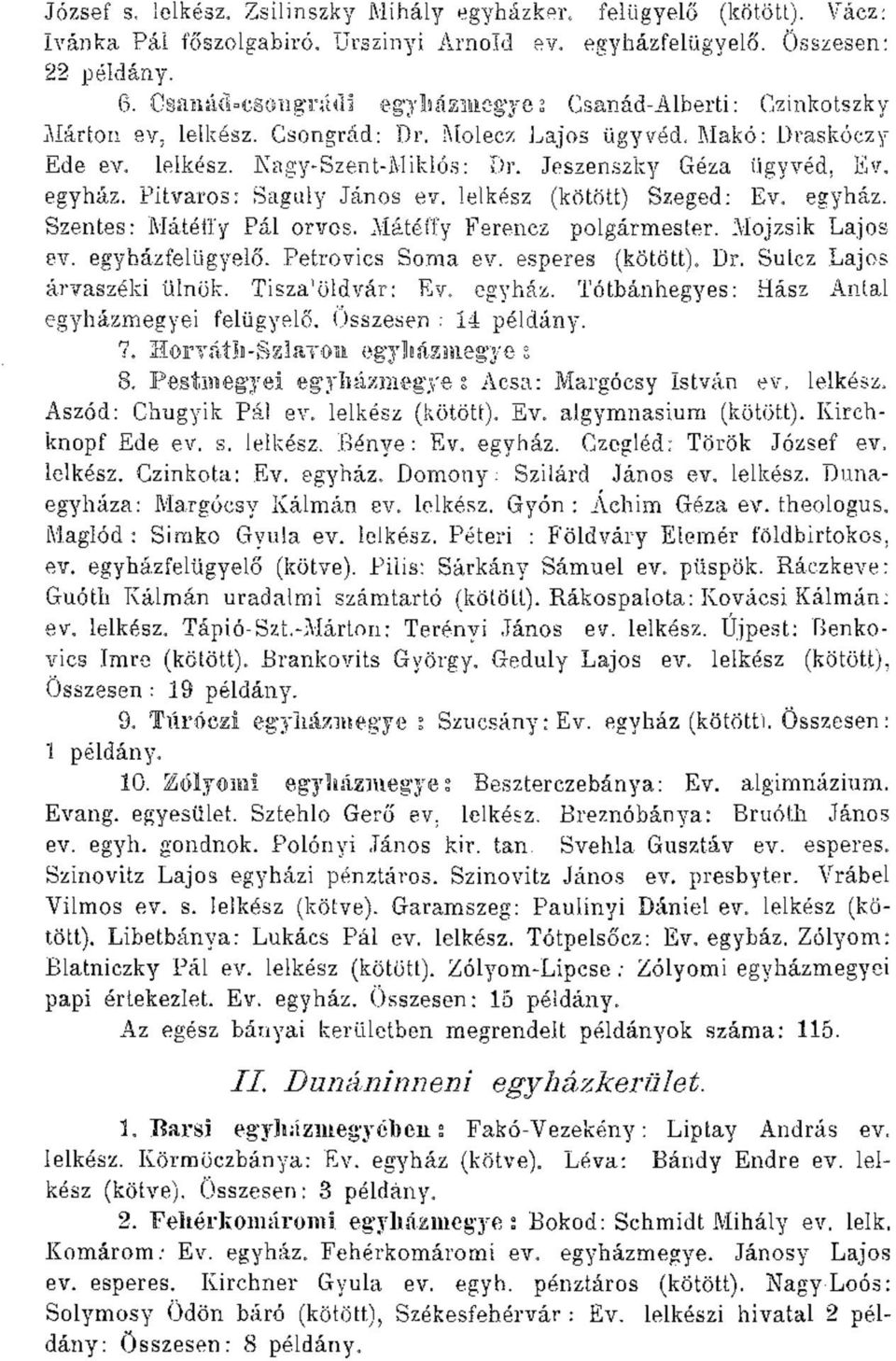 egyház. Pitvaros: Saguly János ev. lelkész (kötött) Szeged: Ev. egyház. Szentes: Mátéíl'y Pál orvos. Mátéffy Ferencz polgármester. Mojzsik Lajos ev. egyházfelügyelő. Petrovics Soma ev.