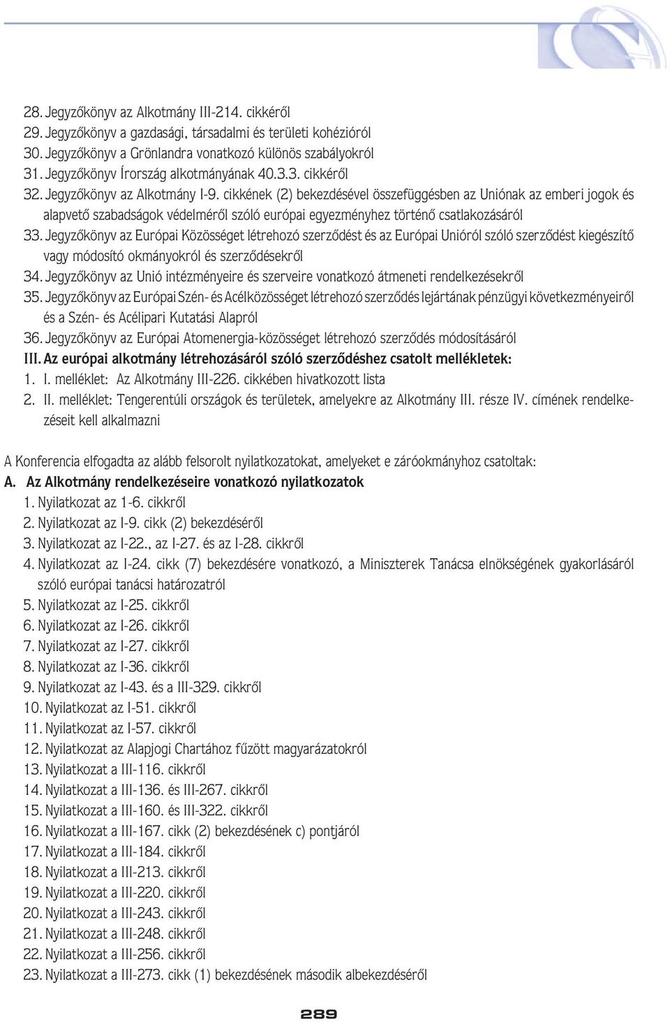 cikkének (2) bekezdésével összefüggésben az Uniónak az emberi jogok és alapvetô szabadságok védelmérôl szóló európai egyezményhez történô csatlakozásáról 33.