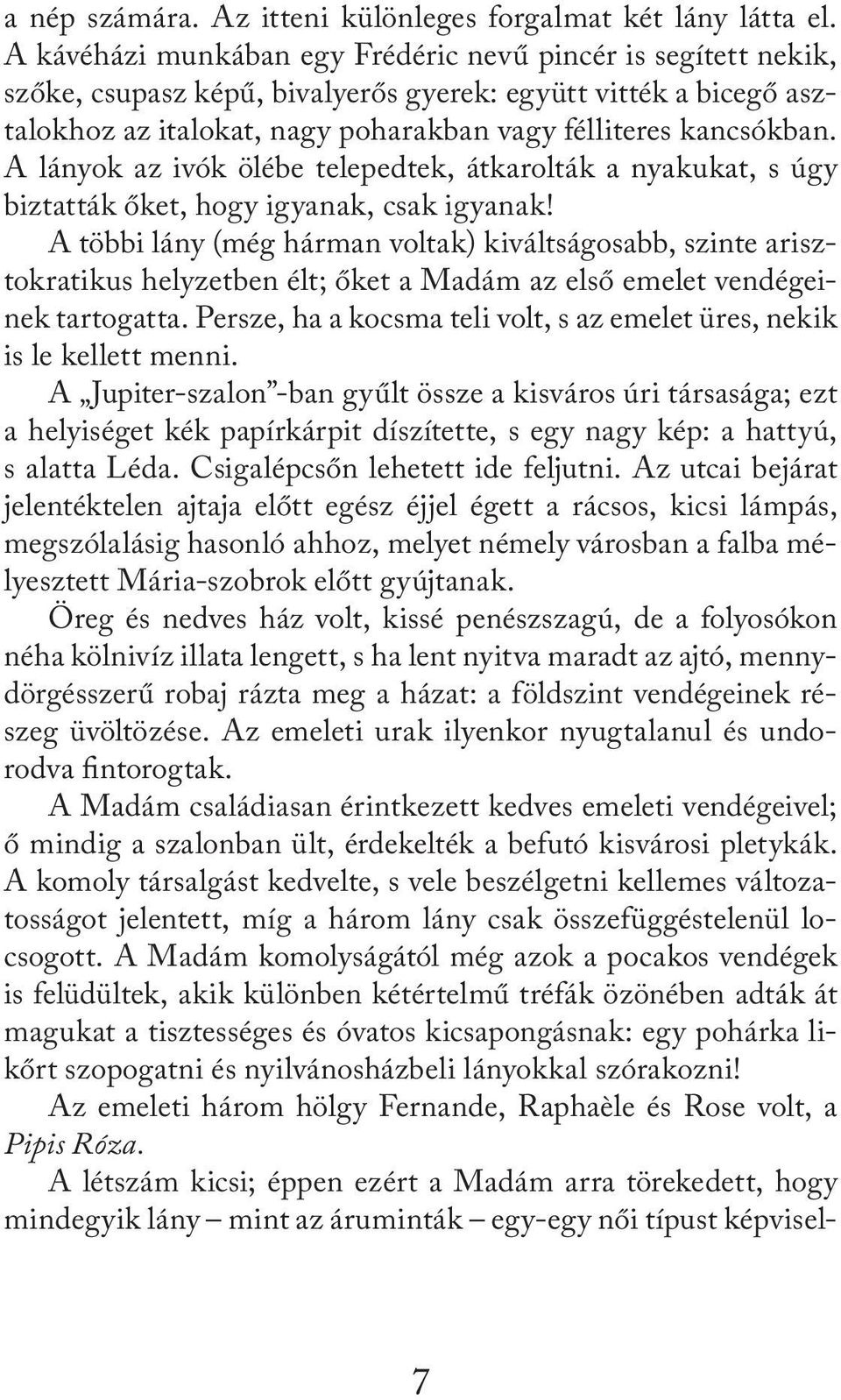 A lányok az ivók ölébe telepedtek, átkarolták a nyakukat, s úgy biztatták őket, hogy igyanak, csak igyanak!