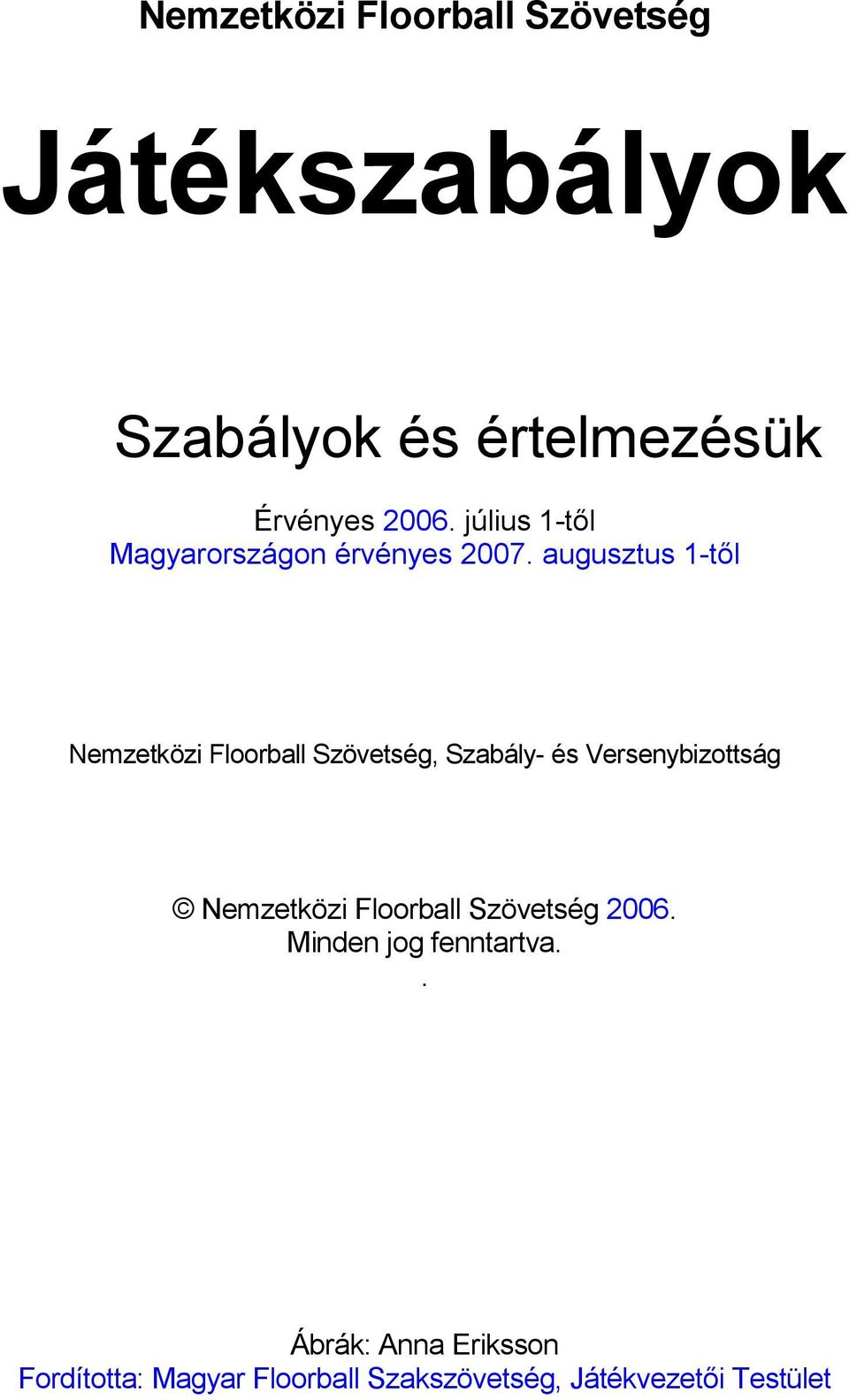 augusztus 1-tıl Nemzetközi Floorball Szövetség, Szabály- és Versenybizottság