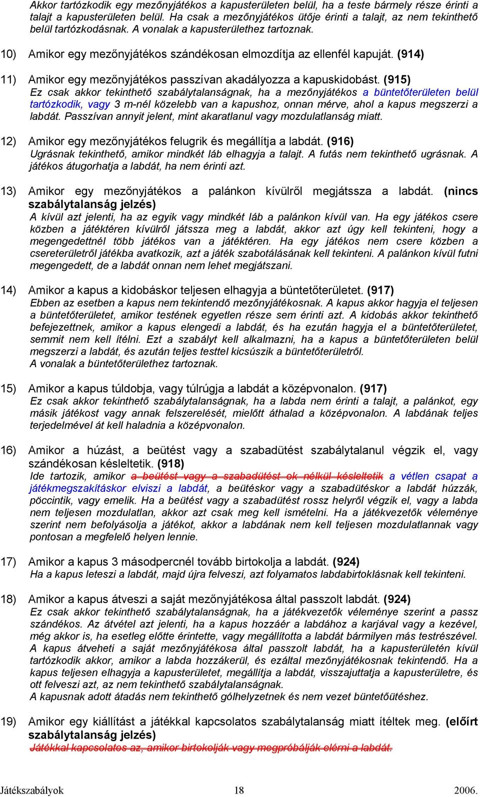 (914) 11) Amikor egy mezınyjátékos passzívan akadályozza a kapuskidobást.