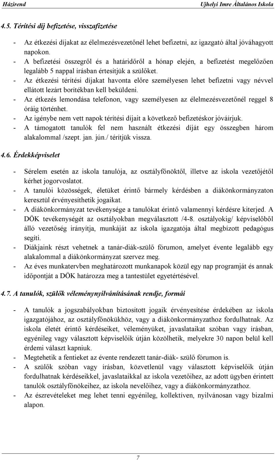 - Az étkezési térítési díjakat havonta előre személyesen lehet befizetni vagy névvel ellátott lezárt borítékban kell beküldeni.