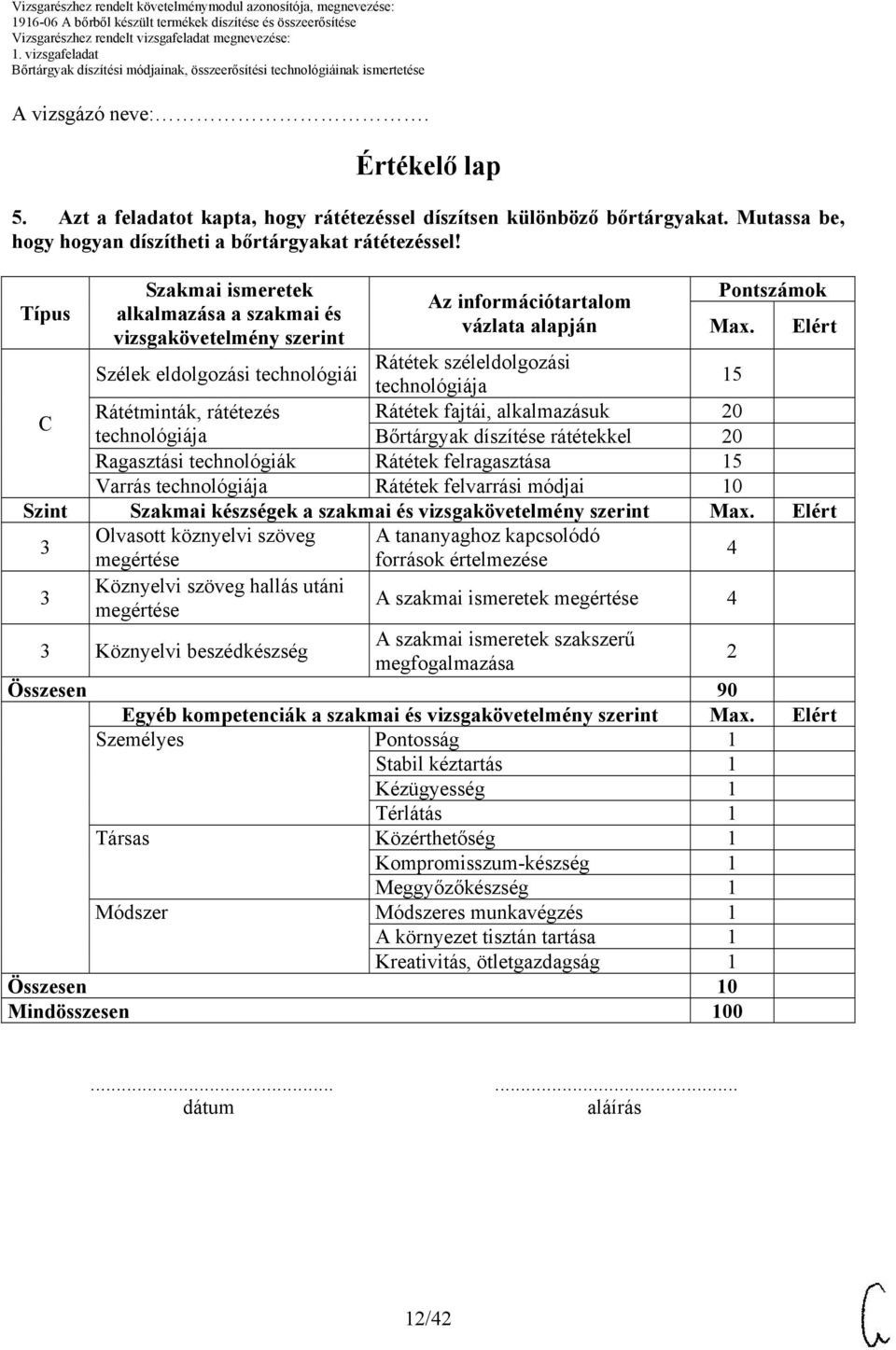 Rátétek széleldolgozási technológiája 15 Rátétek fajtái, alkalmazásuk 20 Bőrtárgyak díszítése rátétekkel 20 Elért C Rátétminták, rátétezés technológiája Ragasztási technológiák Rátétek felragasztása