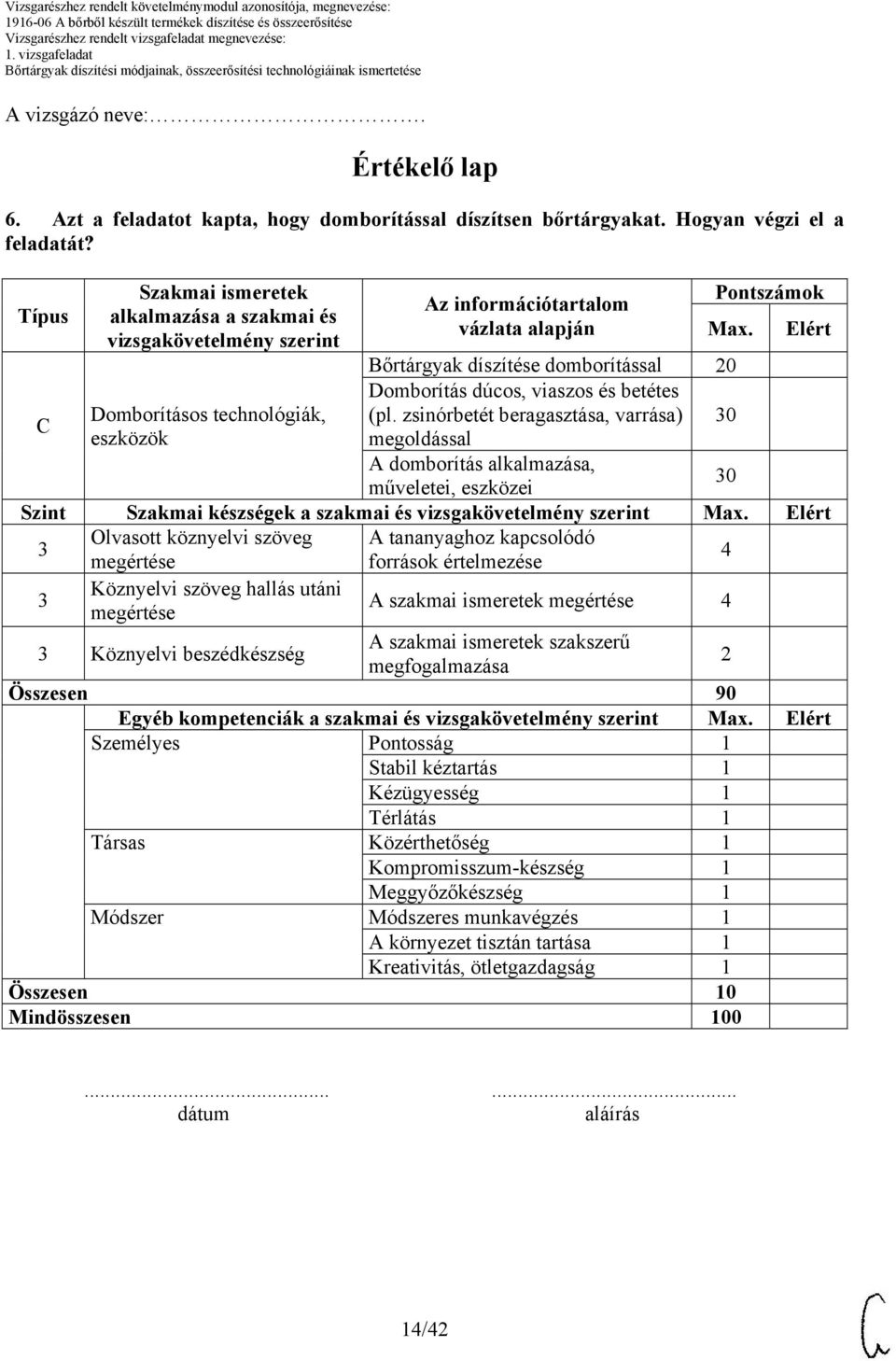 Elért Bőrtárgyak díszítése domborítással 20 Domborítás dúcos, viaszos és betétes C Domborításos technológiák, (pl.