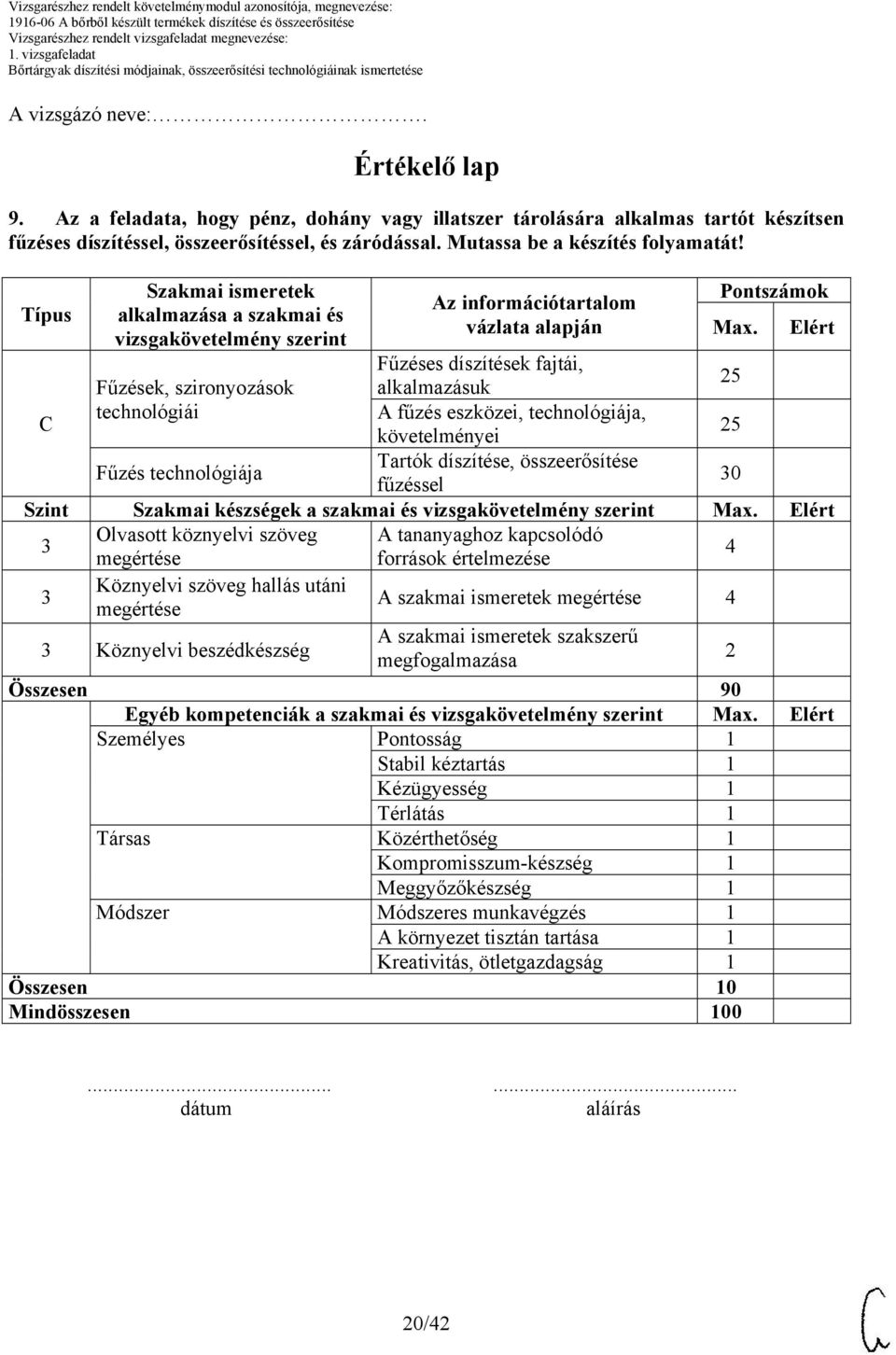 Elért Fűzéses díszítések fajtái, Fűzések, szironyozások alkalmazásuk 25 C technológiái A fűzés eszközei, technológiája, követelményei 25 Fűzés technológiája Tartók díszítése, összeerősítése fűzéssel