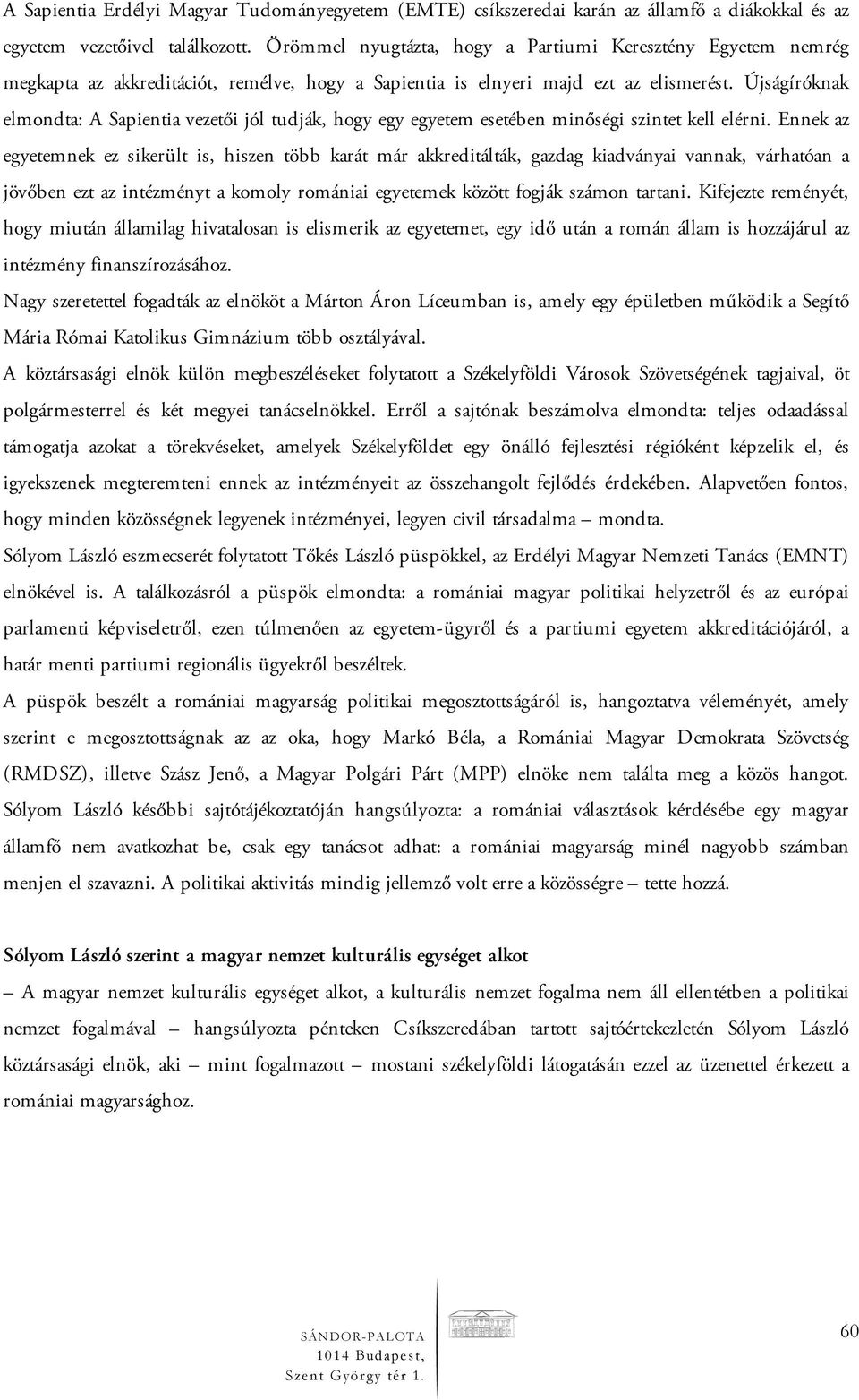 Újságíróknak elmondta: A Sapientia vezetői jól tudják, hogy egy egyetem esetében minőségi szintet kell elérni.