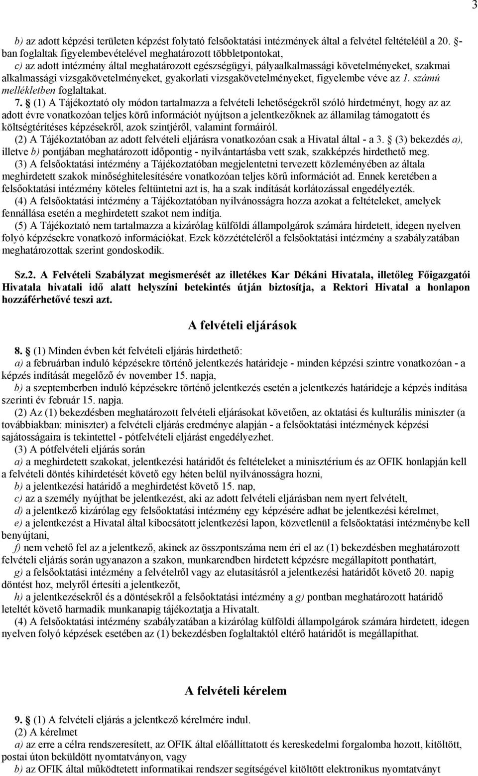 vizsgakövetelményeket, gyakorlati vizsgakövetelményeket, figyelembe véve az 1. számú mellékletben foglaltakat. 7.