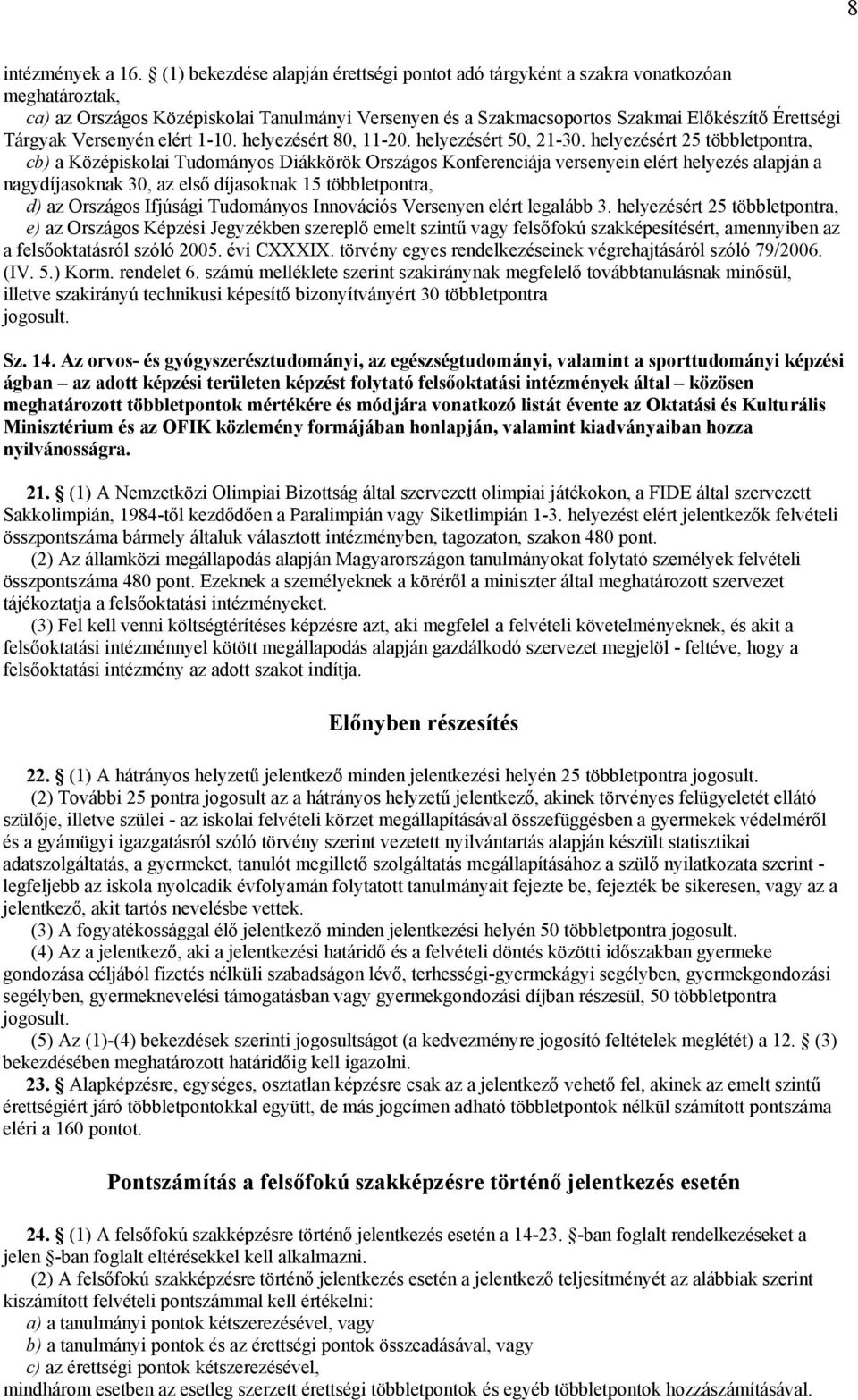 Versenyén elért 1-10. helyezésért 80, 11-20. helyezésért 50, 21-30.