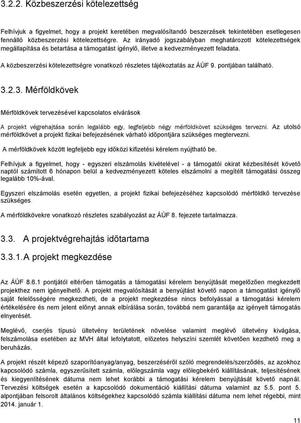 A közbeszerzési kötelezettségre vonatkozó részletes tájékoztatás az ÁÚF 9. pontjában található. 3.