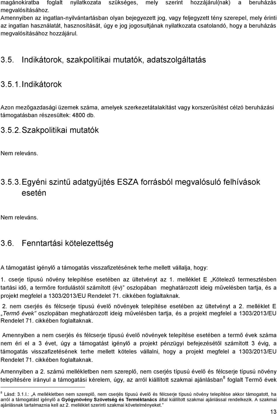 hogy a beruházás megvalósításához hozzájárul. 3.5. Indikátorok, szakpolitikai mutatók, adatszolgáltatás 3.5.1.