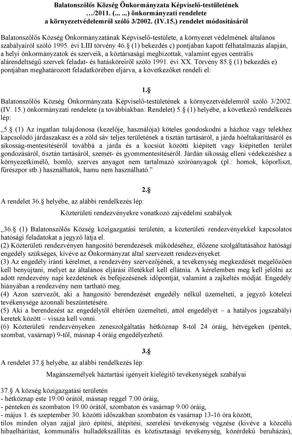 (1) bekezdés c) pontjában kapott felhatalmazás alapján, a helyi önkormányzatok és szerveik, a köztársasági megbízottak, valamint egyes centrális alárendeltségű szervek feladat- és hatásköreiről szóló