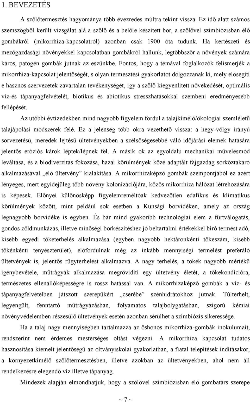 Ha kertészeti és mezőgazdasági növényekkel kapcsolatban gombákról hallunk, legtöbbször a növények számára káros, patogén gombák jutnak az eszünkbe.