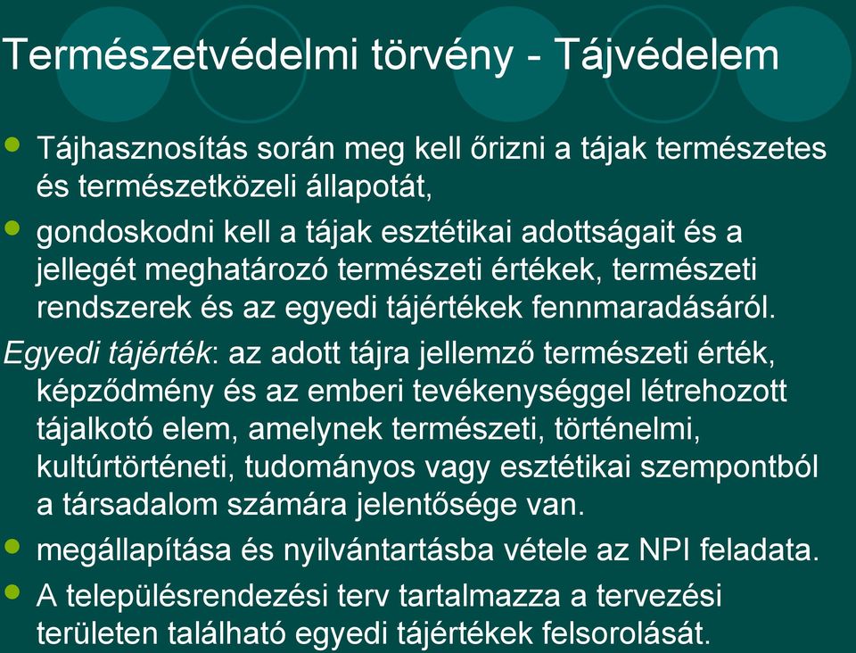 Egyedi tájérték: az adott tájra jellemző természeti érték, képződmény és az emberi tevékenységgel létrehozott tájalkotó elem, amelynek természeti, történelmi,