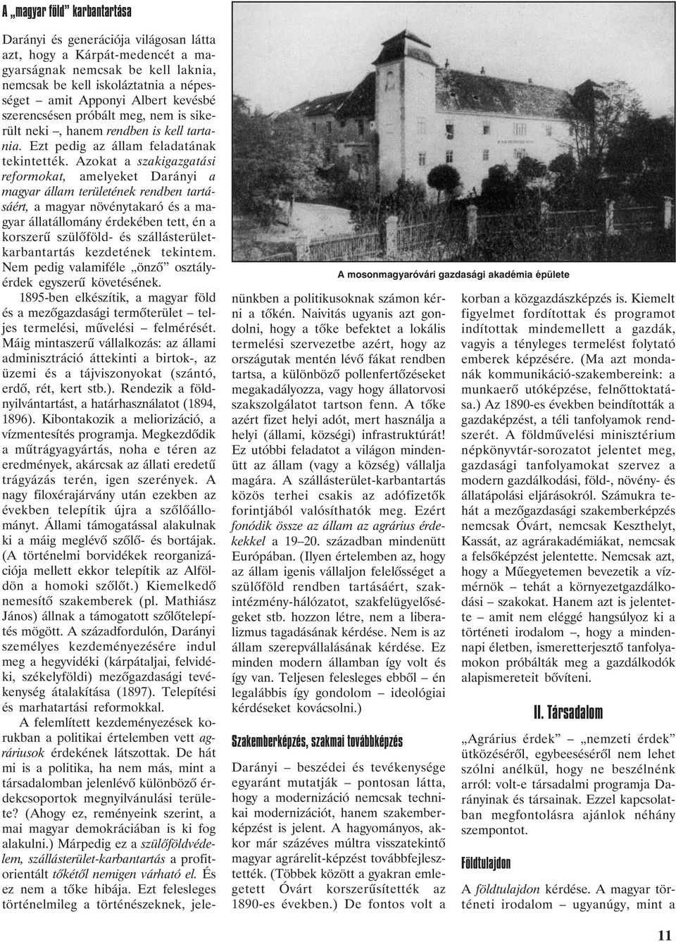 Azokat a szakigazgatási reformokat, amelyeket Darányi a magyar állam területének rendben tartásáért, a magyar növénytakaró és a magyar állatállomány érdekében tett, én a korszerû szülõföld- és