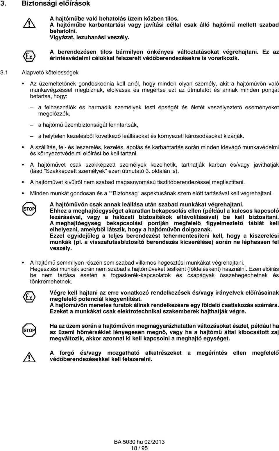 Az üzemeltetőnek gondoskodnia kell arról, hogy minden olyan személy, akit a hajtóművön való munkavégzéssel megbíznak, elolvassa és megértse ezt az útmutatót és annak minden pontját betartsa, hogy: a