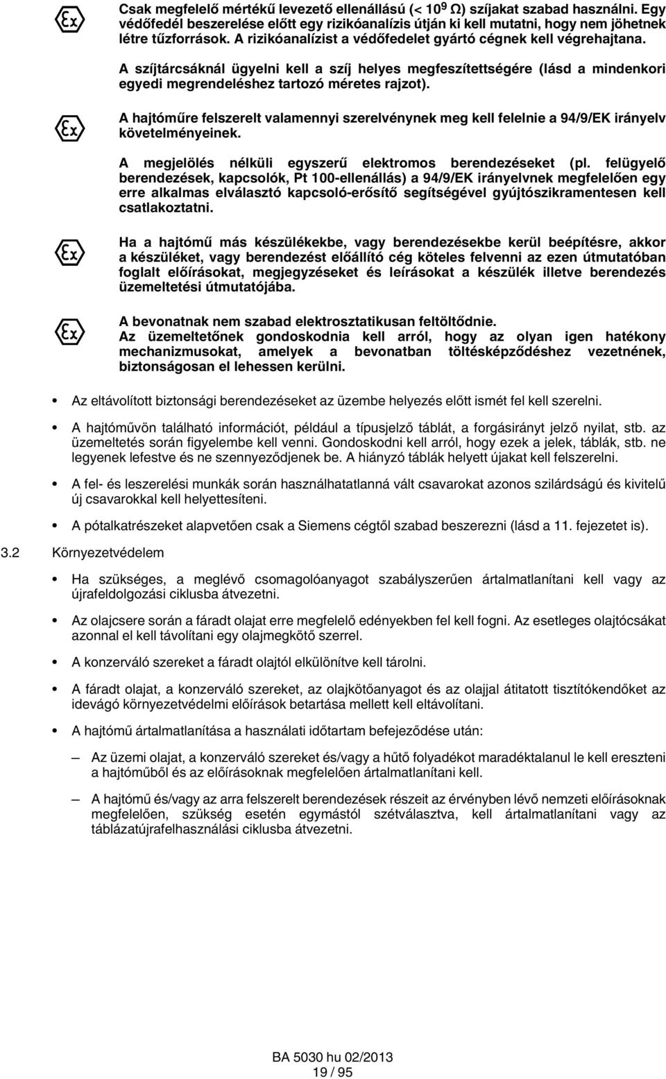 A hajtóműre felszerelt valamennyi szerelvénynek meg kell felelnie a 94/9/EK irányelv követelményeinek. A megjelölés nélküli egyszerű elektromos berendezéseket (pl.