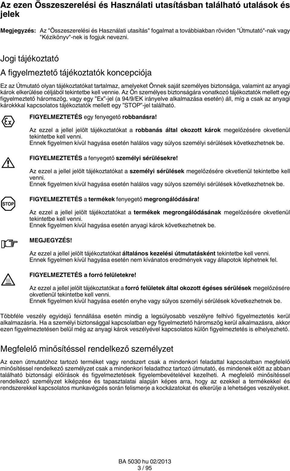 Jogi tájékoztató A figyelmeztető tájékoztatók koncepciója Ez az Útmutató olyan tájékoztatókat tartalmaz, amelyeket Önnek saját személyes biztonsága, valamint az anyagi károk elkerülése céljából