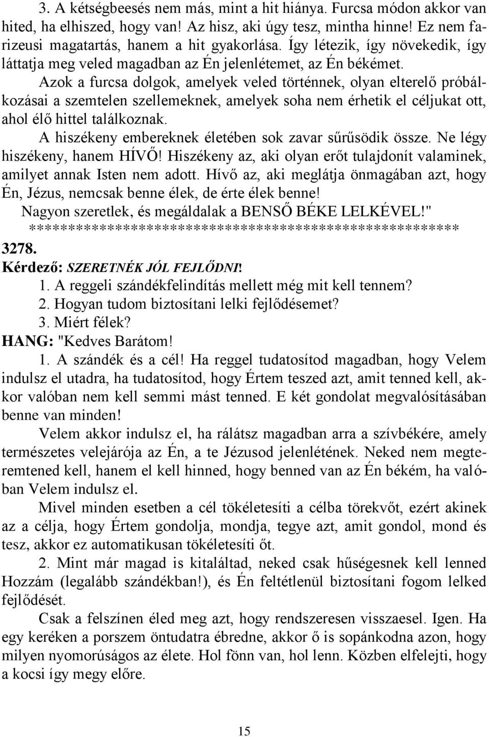 Azok a furcsa dolgok, amelyek veled történnek, olyan elterelő próbálkozásai a szemtelen szellemeknek, amelyek soha nem érhetik el céljukat ott, ahol élő hittel találkoznak.